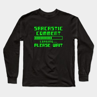 SARCASTIC COMMENT LOADING PLEASE WAIT PIXEL RETRO FUNNY Long Sleeve T-Shirt